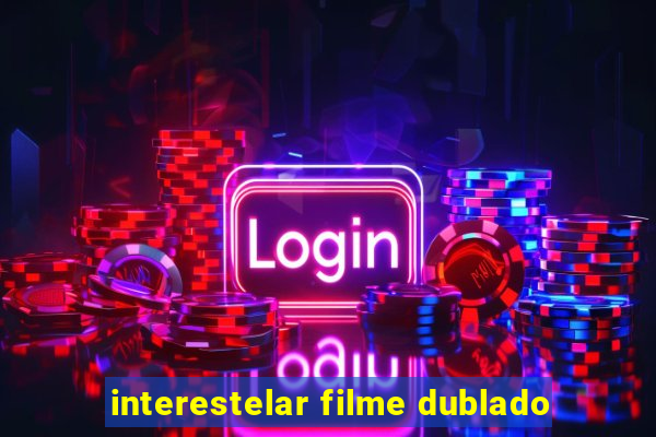 interestelar filme dublado